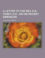 A Letter to the REV. E.B. Pusey, D.D., on His Recent Eirenicon