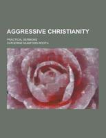 Aggressive Christianity; Practical Sermons