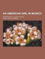An American Girl in Munich; Impressions of a Music Student