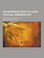 An Introduction to Latin Textual Emendation; Based on the Text of Plautus