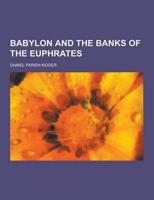 Babylon and the Banks of the Euphrates