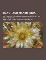 Beast and Man in India; A Popular Sketch of Indian Animals in Their Relations With the People
