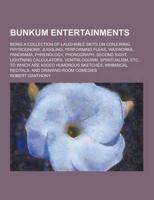 Bunkum Entertainments; Being a Collection of Laughable Skits on Conjuring, Physiognomy, Juggling, Performing Fleas, Waxworks, Panorama, Phrenology, PH