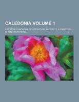 Caledonia; A Monthly Magazine of Literature, Antiquity, & Tradition, Chiefly Northern Volume 1