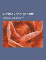 Cinema Craftmanship; A Book for Photoplaywrights