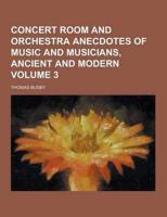 Concert Room and Orchestra Anecdotes of Music and Musicians, Ancient and Modern Volume 3
