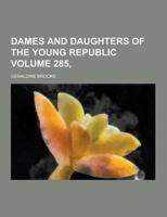 Dames and Daughters of the Young Republic Volume 285,