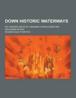 Down Historic Waterways; Six Hundred Miles of Canoeing Upon Illinois and Wisconsin Rivers
