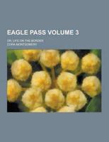 Eagle Pass; Or, Life on the Border Volume 3