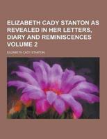 Elizabeth Cady Stanton as Revealed in Her Letters, Diary and Reminiscences Volume 2
