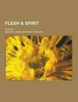 Flesh & Spirit; a Novel