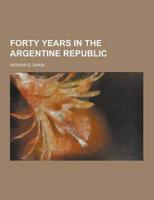 Forty Years in the Argentine Republic