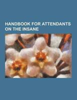 Handbook for Attendants on the Insane