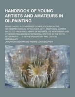 Handbook of Young Artists and Amateurs in Oilpainting; Being Chiefly a Condensed Compilation from the Celebrated Manual of Bouvier, With Additional Ma