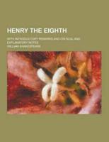 Henry the Eighth; With Introductory Remarks and Critical and Explanatory Notes