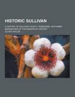 Historic Sullivan; A History of Sullivan County, Tennessee, With Brief Biographies of the Makers of History