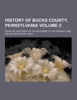 History of Bucks County, Pennsylvania; From the Discovery of the Delaware to the Present Time Volume 2