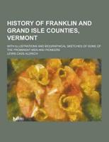 History of Franklin and Grand Isle Counties, Vermont; With Illustrations and Biographical Sketches of Some of the Prominent Men and Pioneers