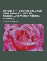 History of the Parsis, Including Their Manners, Customs, Religion, and Present Position Volume 2