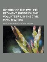 History of the Twelfth Regiment, Rhode Island Volunteers, in the Civil War, 1862-1863