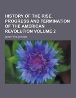 History of the Rise, Progress and Termination of the American Revolution Volume 2