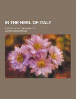 In the Heel of Italy; A Study of an Unknown City