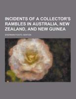 Incidents of a Collector's Rambles in Australia, New Zealand, and New Guinea