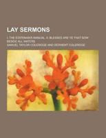 Lay Sermons; I. The Stateman's Manual. II. Blessed Are Ye That Sow Beside All Waters