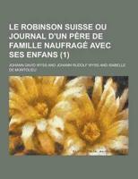 Le Robinson Suisse Ou Journal D'Un Pere De Famille Naufrage Avec Ses Enfans (1)
