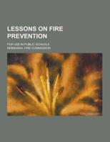 Lessons on Fire Prevention; For Use in Public Schools