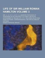 Life of Sir William Rowan Hamilton; Knt., LL. D., D. C. L., M. R. I. A., An