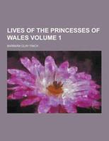 Lives of the Princesses of Wales Volume 1