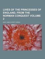 Lives of the Princesses of England, from the Norman Conquest Volume 2