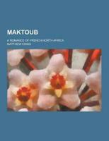 Maktoub; A Romance of French North Africa