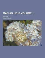Man as He Is; A Novel Volume 1