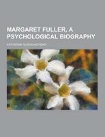Margaret Fuller, a Psychological Biography