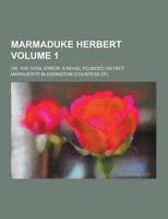 Marmaduke Herbert; Or, the Fatal Error. A Novel Founded on Fact Volume 1