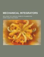 Mechanical Integrators; Including the Various Forms of Planimeters