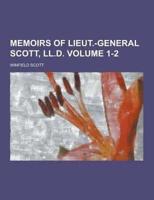 Memoirs of Lieut.-General Scott, LL.D Volume 1-2