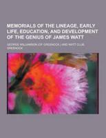 Memorials of the Lineage, Early Life, Education, and Development of the Genius of James Watt