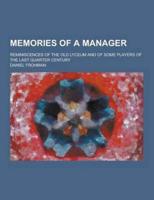 Memories of a Manager; Reminiscences of the Old Lyceum and of Some Players of the Last Quarter Century