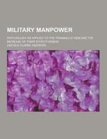 Military Manpower; Psychology as Applied to the Training of Men and the Increase of Their Effectiveness