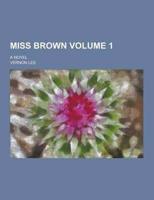 Miss Brown; A Novel Volume 1