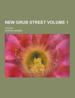 New Grub Street; A Novel Volume 1