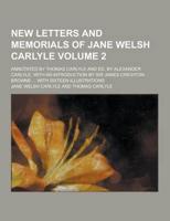 New Letters and Memorials of Jane Welsh Carlyle; Annotated by Thomas Carlyl