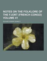 Notes on the Folklore of the Fjort (French Congo) Volume 41