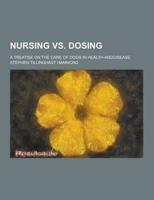 Nursing Vs. Dosing; A Treatise on the Care of Dogs in Health Anddisease