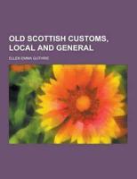 Old Scottish Customs, Local and General