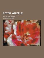 Peter Whiffle; His Life and Works