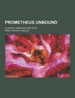 Prometheus Unbound; A Lyrical Drama in Four Acts